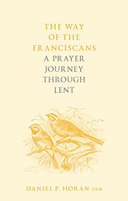 The Way of the Franciscans (A Prayer Journey through Lent) by Daniel P. Horan, 9780281083176