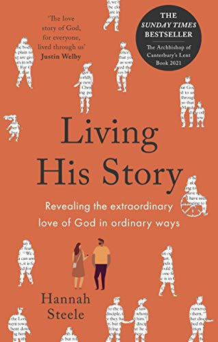 Living His Story (Revealing the extraordinary love of God in ordinary ways) by Hannah Steele, 9780281085170