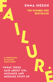 Failure: What Jesus Said About Sin, Mistakes and Messing Stuff Up by Emma Ineson, 9780281087846