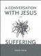 A Conversation With Jesus… on Suffering by David Helm, 9781527103269