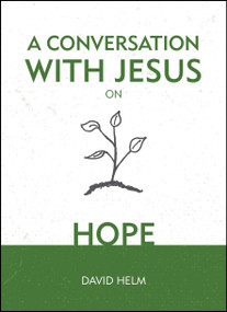 A Conversation With Jesus… on Hope by David Helm, 9781527103290