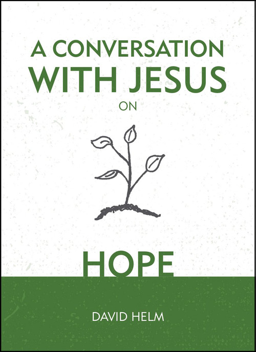 A Conversation With Jesus… on Hope by David Helm, 9781527103290
