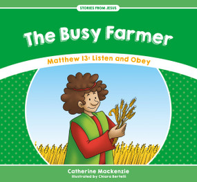 The Busy Farmer (Matthew 13: Listen and Obey) by Catherine MacKenzie, 9781527100930