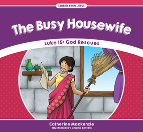 The Busy Housewife (Luke 15: God Rescues) by Catherine MacKenzie, 9781527100923