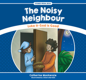 The Noisy Neighbour (Luke 11 - God is Good) by Catherine MacKenzie, 9781527100978