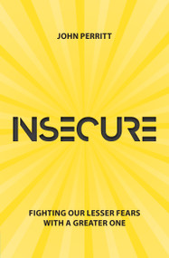 Insecure (Fighting our Lesser Fears with a Greater One) by John Perritt, 9781527103306