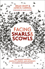 Facing Snarls and Scowls (Preaching through Hostility, Apathy and Adversity in Church Revitalization) by Brian Croft, James B. Carroll, 9781527103825