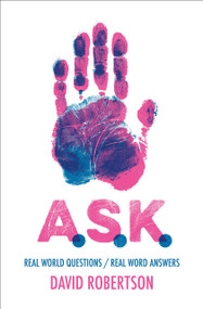 A.S.K. (Real World Questions / Real Word Answers) by David Robertson, 9781527103399