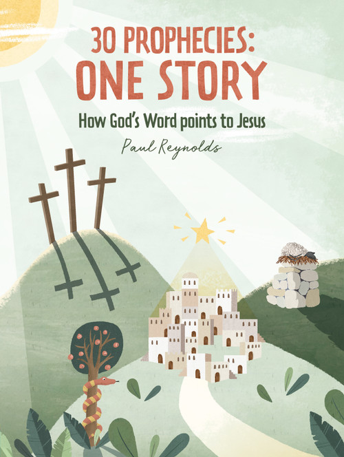 30 Prophecies: One Story (How God's Word Points to Jesus) by Paul Reynolds, 9781527104280