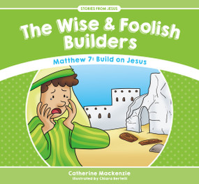 The Wise And Foolish Builders (Matthew 7: Build on Jesus) by Catherine MacKenzie, 9781781917572