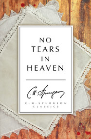 No Tears in Heaven by C. H. Spurgeon, 9781781914045