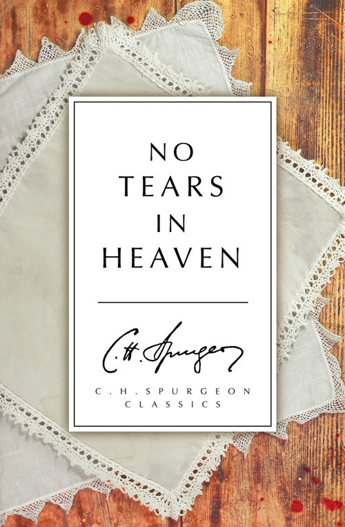 No Tears in Heaven by C. H. Spurgeon, 9781781914045