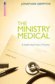 The Ministry Medical (A health-check from 2 Timothy) by Jonathan Griffiths, 9781781912324