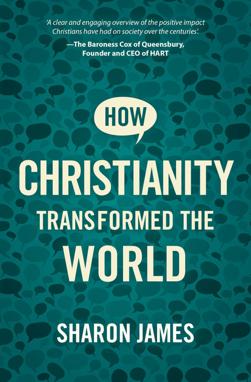 How Christianity Transformed the World by Sharon James, 9781527106475