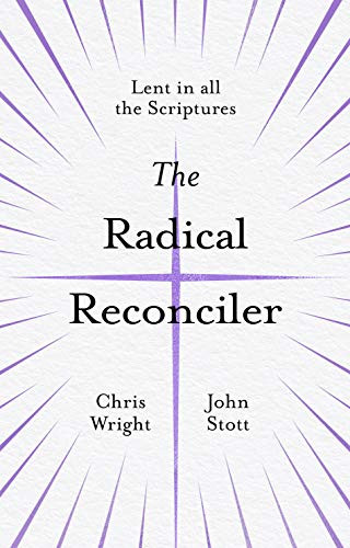 The Radical Reconciler (Lent in All the Scriptures) by Chris Wright, John Stott, 9781783599448