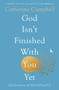 God Isn't Finished With You Yet (Life Lessons On Not Giving Up) by Catherine Campbell, 9781789744224