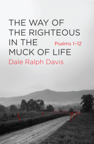 The Way of the Righteous in the Muck of Life (Psalms 1-12) by Dale Ralph Davis, 9781781918616