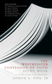 The Westminster Confession of Faith Study Book (A Study Guide for Churches) by Joseph A. Pipa Jr., 9781845500306