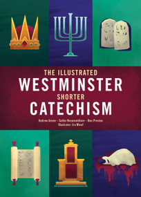 The Illustrated Westminster Shorter Catechism by Ira Miniof, Andrew Green, Saško Nezamutdinov, Ben Preston, 9781527109025