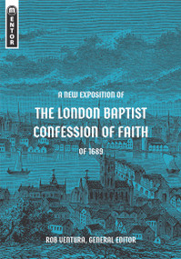 A New Exposition of the London Baptist Confession of Faith of 1689 by Rob Ventura, 9781527108905