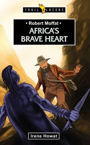 Robert Moffat: Africa's Brave Heart by Irene Howat, 9781845507152