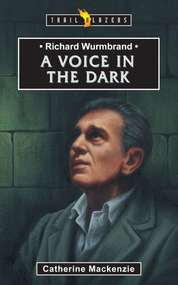 Richard Wurmbrand: A Voice in the Dark by Catherine MacKenzie, 9781857922981