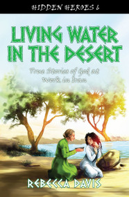 Living Water in the Desert (True Stories of God at work in Iran) by Rebecca Davis, 9781781915639