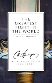 The Greatest Fight in the World (The Final Manifesto) by C. H. Spurgeon, 9781781913291