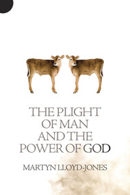 The Plight of Man And the Power of God by Martyn Lloyd-Jones, 9781845507367