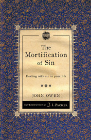 The Mortification of Sin (Dealing with sin in your life) by John Owen, 9781845509774