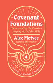 Covenant Foundations (Understanding the Promise-Keeping God of the Bible) by Alec Motyer, 9781527111004