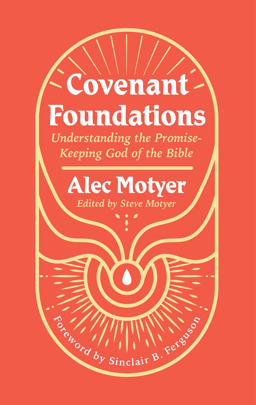 Covenant Foundations (Understanding the Promise-Keeping God of the Bible) by Alec Motyer, 9781527111004