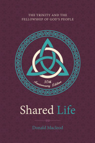 Shared Life (The Trinity and the Fellowship of God's People) by Donald Macleod, 9781527110694