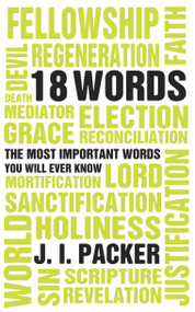 18 Words (The Most Important Words you will Ever Know) by J. I. Packer, 9781845503277