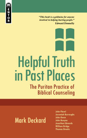 Helpful Truth in Past Places (The Puritan Practice of Biblical Counseling) by Mark A. Deckard, 9781845505455