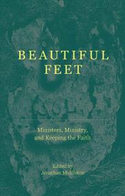 Beautiful Feet (Ministers, Ministry, and Keeping the Faith) by Jonathan Middleton, 9781527110960