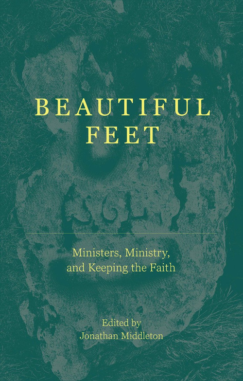 Beautiful Feet (Ministers, Ministry, and Keeping the Faith) by Jonathan Middleton, 9781527110960