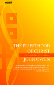The Priesthood of Christ (Its Necessity and Nature) by John Owen, 9781845505998