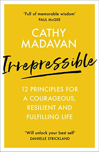 Irrepressible (12 principles for a courageous, resilient and fulfilling life) by Cathy Madavan, 9780281083374