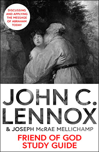 Friend of God Study Guide (Discussing and Applying the Message of Abraham Today) by John C. Lennox, Joseph McRae Mellichamp, 9780281089260