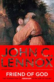 Friend of God (The Inspiration of Abraham in an Age of Doubt) by John C. Lennox, 9780281089116