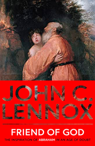 Friend of God (The Inspiration of Abraham in an Age of Doubt) by John C. Lennox, 9780281089116