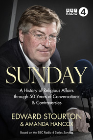 Sunday (A History of Religious Affairs through 50 Years of Conversations and Controversies) by Edward Stourton, Amanda Hancox, 9780281087730