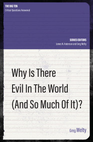 Why Is There Evil in the World (and So Much of It?) by Greg Welty, 9781527101418