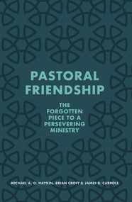 Pastoral Friendship (The Forgotten Piece in a Persevering Ministry) by Michael A. G. Haykin, Brian Croft, James B. Carroll, 9781527109162