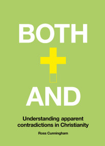 Both-And (Understanding Apparent Contradictions in Christianity) by Ross Cunningham, 9781527106376