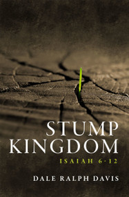 Stump Kingdom (Isaiah 6-12) by Dale Ralph Davis, 9781527100060