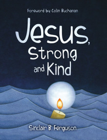 Jesus, Strong and Kind by Sinclair B. Ferguson, 9781527110007