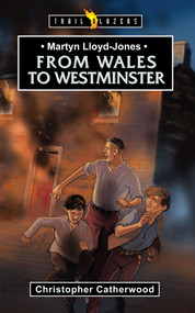 Martyn Lloyd-Jones: From Wales to Westminster by Christopher Catherwood, 9781781915257