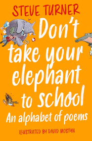 Don't Take Your Elephant to School (An Alphabet of Poems) by Steve Turner, David Mostyn, 9781915748157